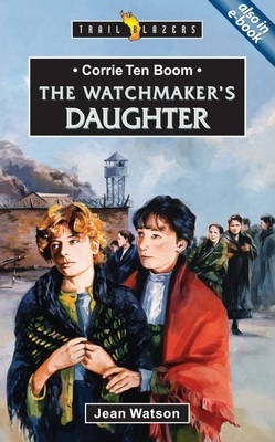 Trailblazers Series - Corrie Ten Boom: The Watchmaker's Daughter