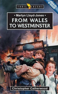 Trailblazers Series  :  Martin Lloyd-Jones  From Wales To Westminster