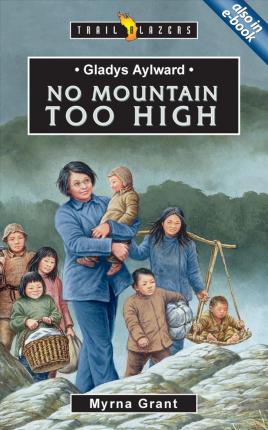 Trailblazers Series - Gladys Aylward: No Mountain Too High