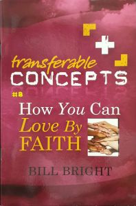 Transferable Concepts 8-How You Can Love by Faith