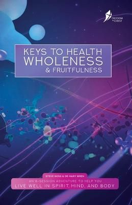 Keys to Health Wholeness & Fruitfulness (PRE-ORDER)
